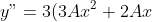 y"= 3(3Ax^2+ 2Ax)e^{3x}+ (6Ax+ 2A)e^{3x}= (9Ax^2+ 12Ax+ 2A)e^{3x}